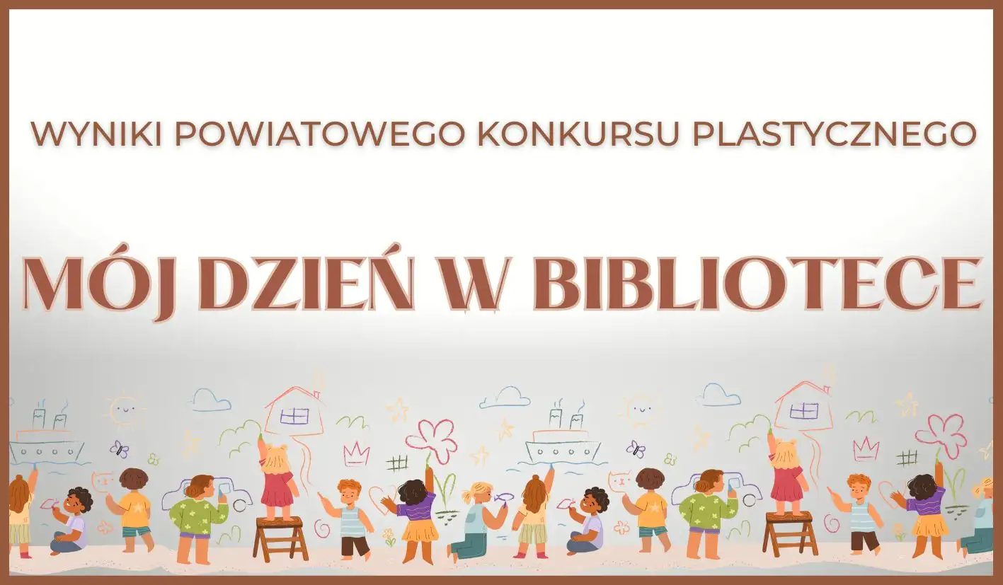 ROZSTRZYGNIĘCIE POWIATOWEGO KONKURSU PLASTYCZNEGO ,,MÓJ DZIEŃ W BIBLIOTECE