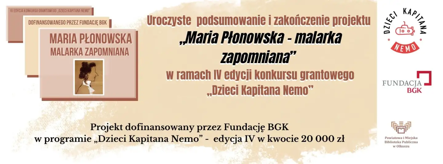 PROJEKT PT.: „MARIA PŁONOWSKA – MALARKA ZAPOMNIANA” W RAMACH IV EDYCJI KONKURSU GRANTOWEGO „DZIECI KAPITANA NEMO”